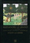 Lacarrière, Jacques (ds1217) - Alexandre Le Grand. Le conquérant de l'absolu. La vie légendaire traduite du grec.