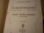 Frey; Martin / diverse componisten - Aus der zeit der Galanten; Menuette - Gavotten - Sarabanden und andere Stucke - piano solo