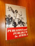PRAKKE, H.J., - Publizist und Publikum in Afrika.