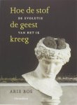Arie Bos - Hoe de stof de geest kreeg de evolutie van het ik