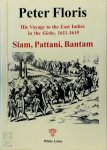 Peter Floris - Peter Floris: His Voyage to the East Indies in the Globe, 1611-1615 Siam, Pattani, Bantam