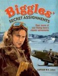 Captain W.E. Johns - Biggles' Secret Assignments Three more of our flying hero's classic adventures