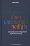 Rob Fijlstra - Vandaag doen wat morgen nodig is Rob Fijlstra - Vandaag doen wat morgen nodig is