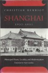 HENRIOT, Christian - Shanghai, 1927-1937. Municipal Power, Locality, and Modernization.