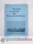 Velden, Petrus van der - Het leven en sterven van Petrus van der Velden --- Predikant te Lekkerland. Velden, Petrus van der - Het leven en sterven van Petrus van der Velden --- Predikant te Lekkerland.