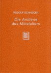 Schneider, Rudolf. - Die Artillerie des Mittelalters : nach den Angaben der Zeitgenossen dargestellt.