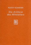 Schneider, Rudolf. - Die Artillerie des Mittelalters : nach den Angaben der Zeitgenossen dargestellt.