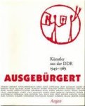 Schmidt, Werner (ed.) - Ausgeburgert: Kunstler aus der DDR und aus dem Sowjetischen Sektor Berlins 1949-1989 (German Edition).