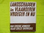 Vanhecke, Leo,  Georges Charlier & Luc Verelst. - Landschappen in Vlaanderen vroeger en nu. Van groene armoede naar grijze overvloed.