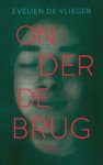 Evelien De Vlieger - Onder de brug Evelien De Vlieger - Onder de brug