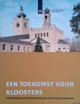 Veen, Cees van 't (voorwoord) - Een toekomst voor kloosters. Handreiking voor het herbestemmen van kloostercomplexen