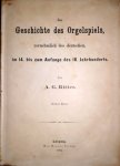 Ritter, A.G.: - Zur Geschichte des Orgelspiels, vornehmlich des deutschen, im 14. bis zum Anfang des 18. Jahrhunderts. Erster-Zweiter Band