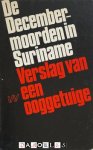 Verslag van een ooggetuige - De Decembermoorden in Suriname. Verslag van een ooggetuige
