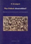 KRAAIJPOEL, D - Was Pollock kleurenblind? Bouwstenen voor de herschrijving van de recente kunstgeschiedenis