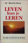 Boot, Martin - LEVEN KUN JE LEREN. De pijn van het leven de baas.