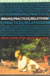 TURNER, S. - Brains / practices / relativism. Social theory after cognitive science.