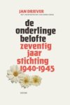 Jan Driever ; Onno Sinke - De onderlinge belofte - zeventig jaar stichting 1940-1945