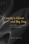 Collins, Harry - Gravity's Ghost and Big Dog - Scientific Discovery  and Social Analysis in the Twenty-First Scientific Discovery and Social Analysis in Twenty-First Century