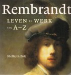 Shelley Rohde, Rembrandt Harmenszoon van Rijn, Rob Kuitenbrouwer - Rembrandt, leven en werk vam a-z