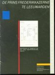 Mens, Robert, Stichting moderne architectuur Friesland (Leeuwarden), Ko�peratieve Architektenwerkplaats (Groningen), Stichting Moderne Architectuur Friesland - De Prins Frederikkazerne te Leeuwarden, geschiedenis en hergebruik van een vroeg negentiende-eeuwse kazerne