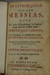 Brunsvelt, Sixtus - De Uitroeijinge van den Messias, ofte Een korte Verhandelinge en Ontvouwinge van het Lyden onzes Heeren Jesu Christi, To...