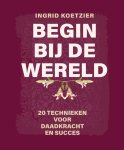 Ingrid Koetzier - Begin Bij De Wereld