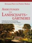 Pückler-Muskau, Hermann Fürst von - Andeutungen über Landschaftsgärtnerei Verbunden mit einer Beschreibung ihrer praktischen Anwendung in Muskau