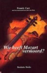 Carr, Francis - Wie heeft Mozart vermoord ?