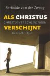Berthilde van der Zwaag - Als Christus verschijnt christusverschijningen in deze tijd