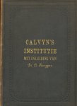 Calvinus, Johannes - vertaling Wilhelmus Corsmannus, inleiding en verbeteringen Dr, A. Kuyper - Institutie ofte Onderwijsinghe in de Christelicke Religie. In vier boeken beschreven door Johannes Calvinus