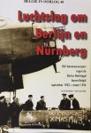 Decker, Cynrik De.  Roba, Jean-Louis. - Luchtslag om Berlijn en Nürnberg. RAF-bommenwerpers tegen de Duitse Nachtjagd boven België september 1943 - maart 1944.