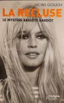 GOUJON Michel - La recluse - Le mystère Brigitte Bardot