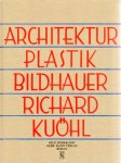 Schmidt, R (inleiding) - Architektur. Plastik. Bildhauer. Richard Kuöhl