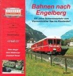 Berger, P. a.o. - Bahnen nach Engelberg 100 Jahre Schienenverkehr vom Vierwaldstatter See ins Klosterdorf