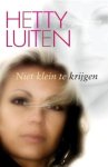 Hetty Luiten - Niet klein te krijgen - Hetty Luiten