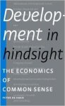 Haan, Peter de - Development in Hindsight: The Economics of Common Sense.