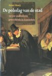 Annet Mooij - De polsslag van de stad 350 jaar academische geneeskunde in Amsterdam