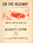 Loxton, Elizabeth - On the Highway, First Piano Pieces by Elizabeth Lozton with illustrations by Myrrha Bantock, 16 pag. geniete softcover, bladmuziek, goede staat