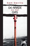 GERRITS, SAM. - De aarde en het gas. Een geschiedenis van fossiele brandstoffen, geld en macht.