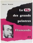 Pierre Waleffe - La Vie des grands peintres Flamands