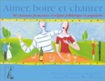 Carreau, Gérard& Pinchard, Max - Aimer, boire et chanter 80 chansons frnacaises d'origine folklorique et populaire