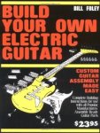 Foley, Bill - Build Your Own Electric Guitar / Custom Guitar Assembly Made Easy.