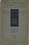 Rathbone, R.Ll.B - Unit Jewellery: A handbook in six parts. Part III