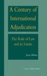 Allain, Jean - A Century of International Adjudication:The Rule of Law and Its Limits