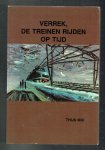 Mik, Thijs - Verrek, de treinen rijden op tijd / mensen van het spoor vroeger en nu