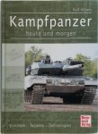 Rolf Hilmes - Kampfpanzer heute und morgen Konzepte - Systeme - Technologien