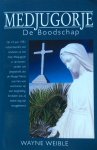 Weible, Wayne - Medjugorje; de Boodschap