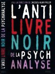 Miller, Jacques-Alain - L' Anti-Livre noir de la Psychanalyse