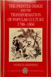 Patricia Anderson - The Printed Image and the Transformation of Popular Culture, 1790-1860