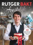 Rutger van den Broek - Rutger bakt feestelijk 40 feestelijke bakrecepten van de beste thuisbakker van Nederland